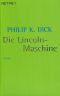 [Dick, Philip K. 16] • Die Lincoln-Maschine